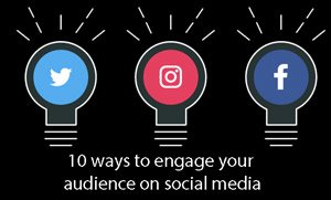 10 ways to engage your audience on social media