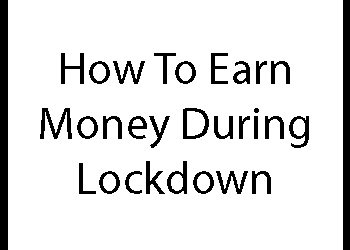 How To Earn Money During Lockdown