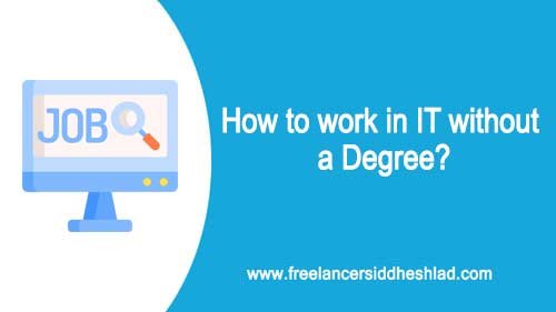 How to work in IT without a without Degree or Experience?